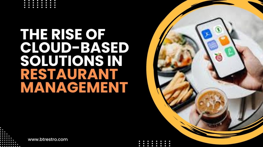 Unleashing the Potential of Cloud-Based Solutions for Excellence in Restaurant Management Software